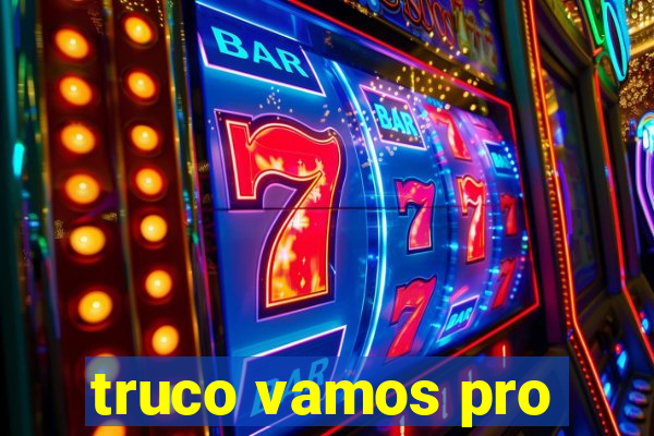 truco vamos pro